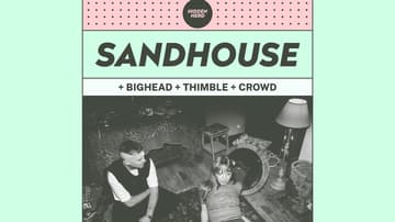 HH Presents: Sandhouse + BIGHEAD + Thimble + Crowd