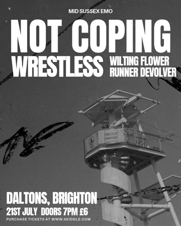 NOT COPING + WRESTLESS + WILTING FLOWER + RUNNER DEVOLVER