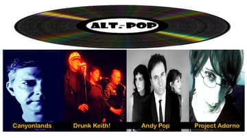 Alt Pop: with Drunk Keith!, Project Adorno, Canyonlands & Andy Pop