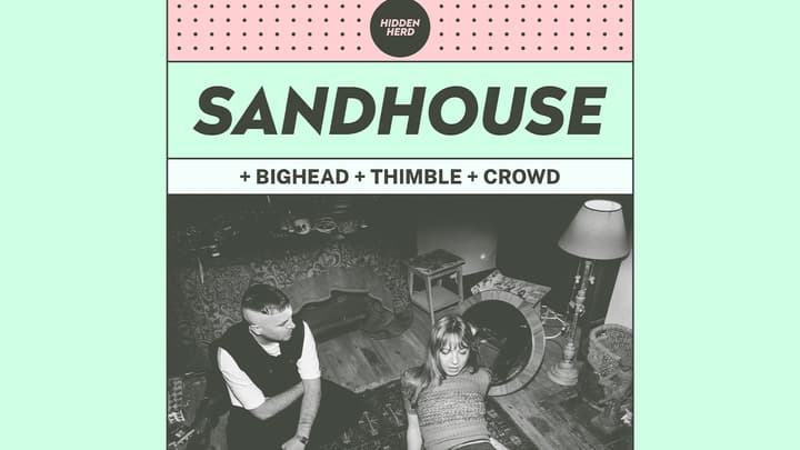 HH Presents: Sandhouse + BIGHEAD + Thimble + Crowd