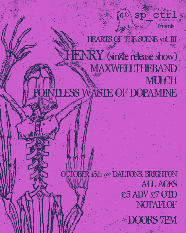 HENRY (SINGLE RELEASE SHOW) + MAXWELLTHEBAND + MULCH + POINTLESS WASTE OF DOPAMINE