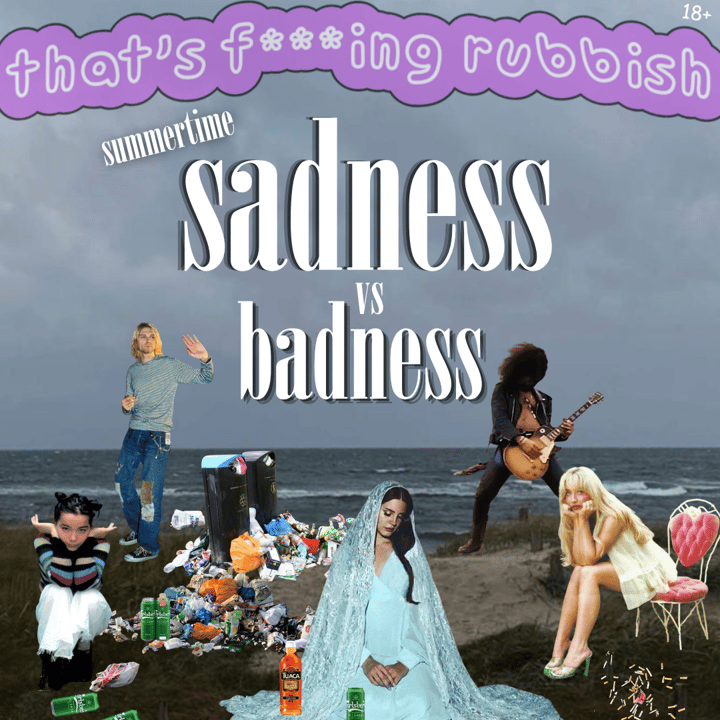 that’s f***ing rubbish – summertime sadness vs badness