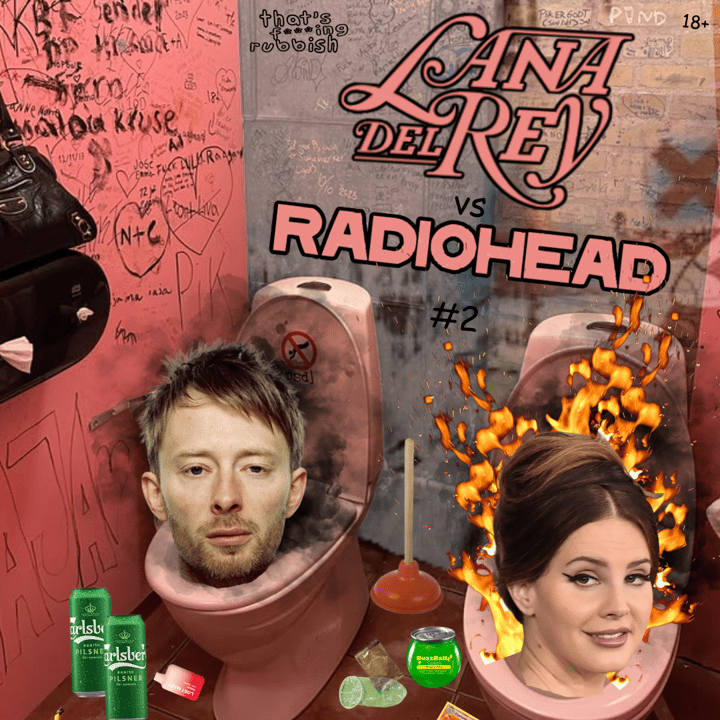 that’s f***ing rubbish – lana del ray vs radiohead #2